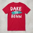 Classic Graphic T-Shirt - Dare to Begin - 2