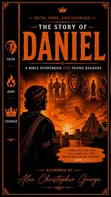 Faith, Hope, Courage: The Story of Daniel by Alex Christopher George - 1